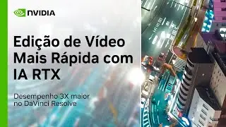 Edição de Vídeo Mais Rápida no DaVinci Resolve com RTX, acelerado por IA