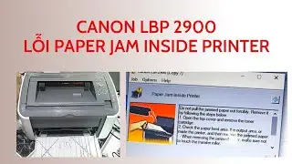 Canon LBP 2900 báo lỗi Paper Jam inside Printer và cách xử lý