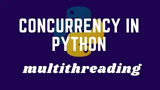Concurrency In Python Basics | Part 1 |  Multithreading