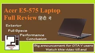 Acer E5-575 Laptop full review in HINDI 💻 | Important announcement for GTA V users🤔 😊