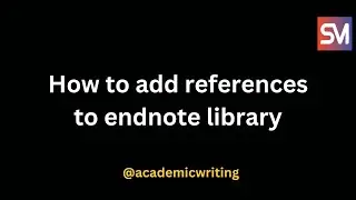 The Basic of Endnote - How to add references to endnote library - Saba Malik
