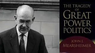 John Mearsheimer - The Tragedy of Great Power Politics
