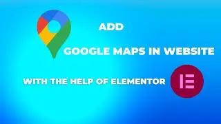 How To Add Google Maps For WordPress in Elementor | Add google map in your website using Elementor