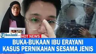 Buka-bukaan Ibu Erayani Soal Kasus Pernikahan Sesama Jenis yang Jerat Anaknya