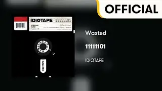 [Official Audio] IDIOTAPE - Wasted (11111101)