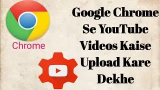 How to upload Videos on youtube using google chrome in mobile 2020