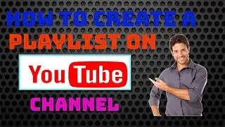 How to Create  Playlist On YouTube Channel in 2021