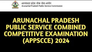 APPSCCE (Prelims) 2024 || Arunachal Pradesh Public Service Combined Competitive Exam (APPSCCE) 2024