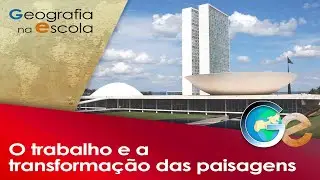 O trabalho e a transformação das paisagens | 6° ano | Prof. Carlos André