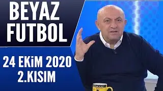 Beyaz Futbol 24 Ekim 2020 Kısım 2/2