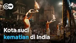 Varanasi - Menghadapi kematian tanpa rasa takut | DW Dokumenter