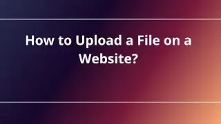 How to Upload a File on a Website?