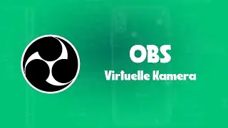 OBS * Virtuelle Kamera - Greenscreen