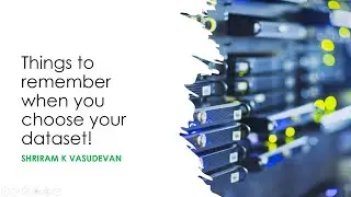 Understand your dataset better - must know things about choosing datasets