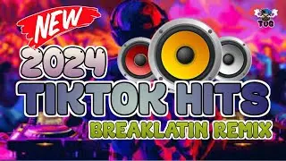 TIKTOK HITS 2024 BREAKLATIN NONSTOP REMIX