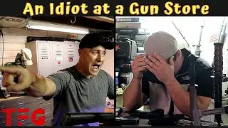 An IDIOT at a Gun Store - TheFirearmGuy
