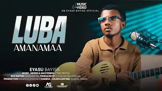 LUBA AMANAMAA : EYASU BAYISA (Official New Afaan Oromo Gospel Song 2025)