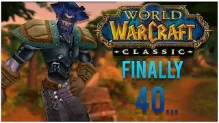 FINALLY Hitting Level 40 In Classic WoW