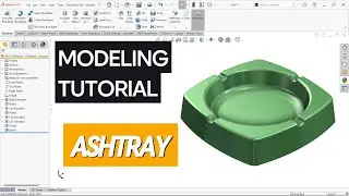 Step-by-step Solidworks tutorial for ashtray creation