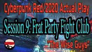 Session 9, Frat Party Fight Club - Cyberpunk 2020/Red Actual Play