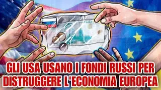 Gli USA usano i fondi russi per distruggere l’economia europea.