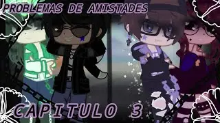 ⛓️🖤•||•CAPITULO 3 •||•⛓️🖤•||•PROBLEMAS DE AMISTADES•||•⛓️🖤•||•GACHA CLUB•||•⛓️🖤