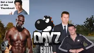 DayZ and Chill [ASMR GONE WRONG GONE SEXUAL]