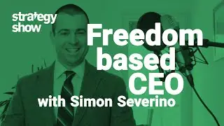 The Freedom Based CEO - Simon Severino | STRATEGY SPRINTS