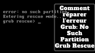 Comment réparer l'erreur Grub: No Such Partition Grub Rescue