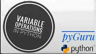 pyBasics 09 | Variable operations in python | pyGuru