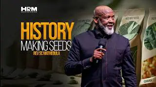 History Making Seeds | Rev SC Mathebula | 21 Jun 2026