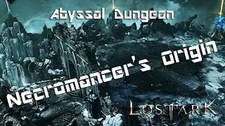 Lost Ark - Abyssal Dungeons : Necromancer's Origin