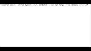 Canlarım Sizce Ben Hangi Oyun Videosu Çekeyim? ( Canlarım Birden Fazla Olabilir )