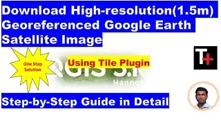 How to download 0.5m High-resolution Georeferenced Google Earth Satellite Images for free In Qgis