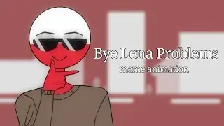 Bye Lena Problems meme | Countryhumans