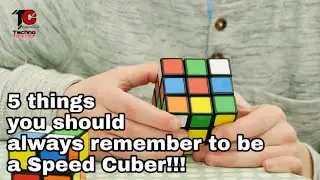 5 things you should always remember to be a Speed Cuber! - Everything Explained