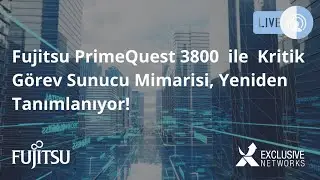 Fujitsu PrimeQuest 3800 ile Kritik Görev Server Mimarisi Yeniden Tanımlanıyor!