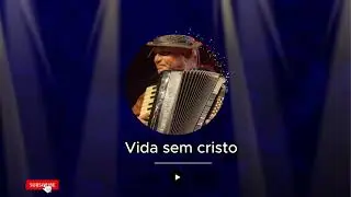 Vida sem cristo - Nelito Sanfoneiro