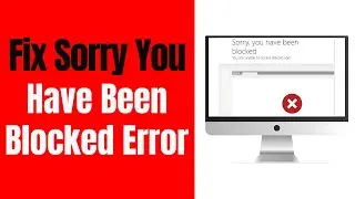 How to Fix Sorry You Have Been Blocked Error for Any Website