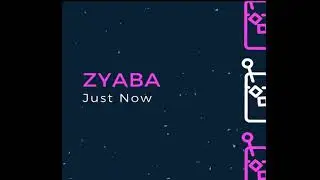 Zyaba - Just Now [Preview]