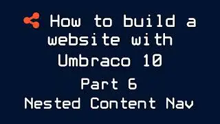 How to build a website with Umbraco 10 - Part 6 - Nested Content Nav