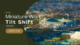 Miniature World | Tilt-Shift Effect Photography Gallery