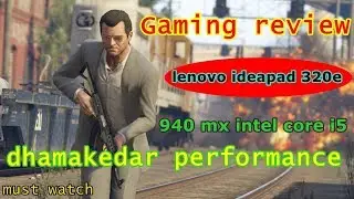 Gaming review lenovo ideapad 320e(core i5 , 8gb ram , 940mx) | best gaming laptop under 40k