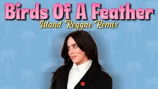 Billie Eilish - Birds Of A Feather (Island Reggae Remix)