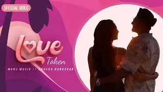 Love Token | Manj Musik x Anusha Dandekar x Dj Upside Down