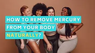 How to Remove Mercury from Your Body NATURALLY? | by Detox is Good