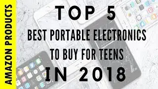 Top 5 Best Portable Electronics To Buy For Teens In 2018 | Amazon Products | MUST Buy !