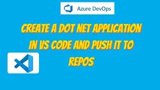 39.Create a .NET Application in VS Code & Push to Azure Repos | Azure DevOps Git Tutorial