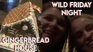 wild friday night + gingerbread house! VLOGMAS DAY 21