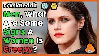 Men, What Are Some Signs A Woman Is Creepy? (r/AskReddit Top Posts | Reddit Stories)